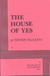 book cover of The House of Yes by Wendy MacLeod