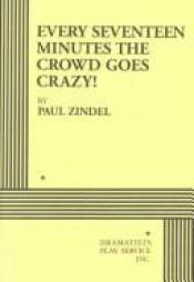 book cover of Every Seventeen Minutes the Crowd Goes Crazy! by Paul Zindel