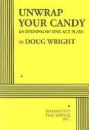 book cover of Unwrap Your Candy: An Evening of One-Act Plays by Doug Wright