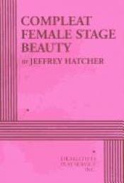 book cover of Compleat female stage beauty by Jeffery Hatcher