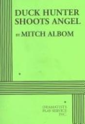 book cover of Duck Hunter Shoots Angel - Acting Edition by Mitch Albom
