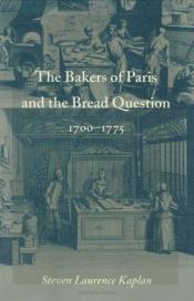 book cover of The bakers of Paris and the bread question, 1700-1775 by Steven Laurence Kaplan