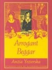 book cover of Arrogant beggar by Anzia Yezierska