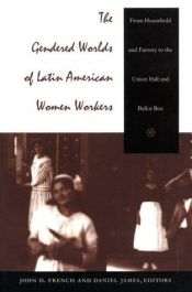 book cover of The Gendered Worlds of Latin American Women Workers by John D. French