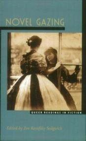 book cover of Novel Gazing: Queer Readings in Fiction by Eve Kosofsky Sedgwick