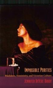 book cover of Impossible Purities: Blackness, Femininity, and Victorian Culture by Jennifer Brody