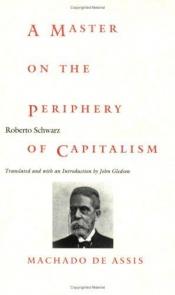 book cover of A Master on the Periphery of Capitalism: Machado de Assis (Latin America in Translation) by Roberto Schwarz