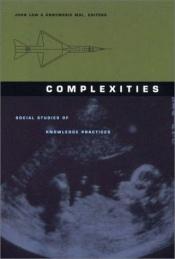 book cover of Complexities : social studies of knowledge practices by John Law