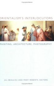 book cover of Orientalisms Interlocutors: Painting, Architecture, Photography (Objects by Zeynep Celik