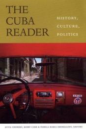 book cover of The Cuba Reader: History, Culture, Politics (The Latin America Readers) by Aviva Chomsky