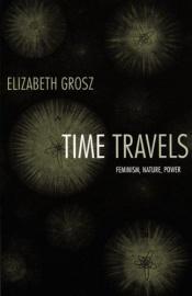 book cover of Time Travels: Feminism, Nature, Power by Elizabeth Grosz