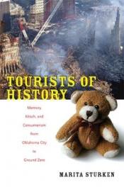 book cover of Tourists of history : memory, kitsch, and consumerism from Oklahoma City to Ground Zero by Marita Sturken
