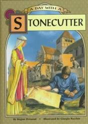 book cover of A Day With a Stonecutter (Day With) by Régine Pernoud