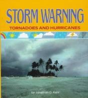 book cover of Storm warning : tornadoes and hurricanes by Jonathan D. Kahl