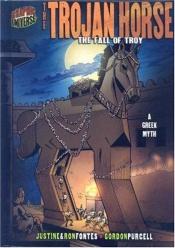 book cover of The Trojan Horse: The Fall of Troy: a Greek MYth (Graphic Universe) by Ron Fontes