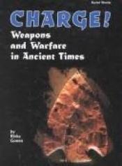 book cover of Charge!: Weapons and Warfare in Ancient Times (Buried Worlds) by Rivka Gonen