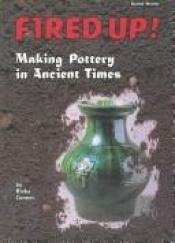 book cover of Fired Up!: Making Pottery in Ancient Times (Buried Worlds) by Rivka Gonen