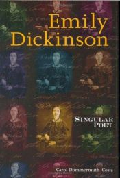 book cover of Emily Dickinson: Singular Poet (Lerner Biographies) by Carol Dommermuth-Costa