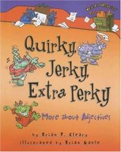 book cover of Quirky, Jerky, Extra Perky: More About Adjectives (20) by Brian P. Cleary