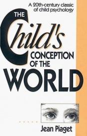 book cover of The Child's Conception of the World: A 20th-Century Classic of Child Psychology by Jean Piaget