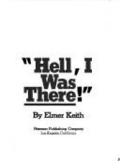 book cover of Hell, I Was There by Elmer Keith