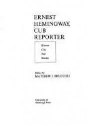 book cover of ERNEST HEMINGWAY, CUB REPORTER: KANSAS CITY STAR STORIES. Edited by Matthew J. Bruccoli by Ърнест Хемингуей