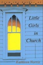 book cover of Little Girls In Church by Kathleen Norris