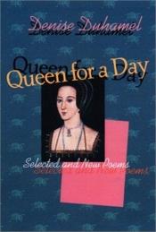 book cover of Queen for a Day: Selected And New Poems (Pitt Poetry Series) by Denise Duhamel