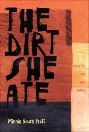 book cover of The Dirt She Ate: Selected and New Poems by Minnie Bruce Pratt