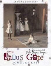 book cover of The Janus Gate: An Encounter with John Singer Sargent (Art Encounters (Hardcover)) by Douglas Rees