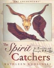 book cover of The Spirit Catchers: An Encounter with Georgia O'Keeffe (Art Encounters) by Kathleen Kudlinski