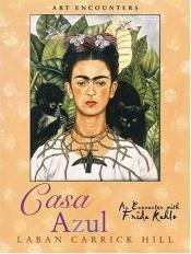 book cover of Casa Azul: An Encounter With Frida Kahlo by Laban Carrick Hill