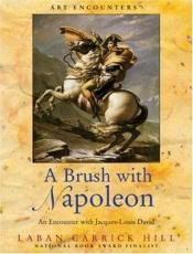 book cover of A Brush with Napoleon: An Encounter with Jacques-Louis David (Art Encounters) by Laban Carrick Hill