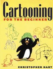 book cover of Cartooning for the beginner by Christopher Hart