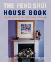 book cover of The Feng Shui House Book: Change Your Home, Transform Your Life by Gina Lazenby
