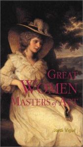 book cover of Great Women Masters of Art (Great Masters of Art) by Jordi Vigué