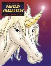 book cover of How to draw fantasy characters by Christopher Hart