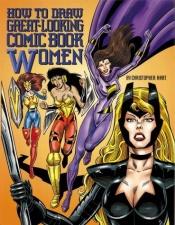 book cover of How to draw great-looking comic book women by Christopher Hart