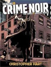 book cover of Drawing Crime Noir: For Comics and Graphic Novels by Christopher Hart