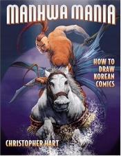 book cover of Manhwa Mania: How to Draw Korean Comics (Manga Mania) by Christopher Hart