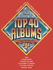 book cover of The Billboard Book Of Top 40 Albums by Joel Whitburn