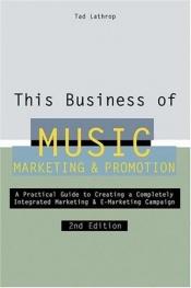 book cover of This Business of Music Marketing and Promotion, Revised and Updated Edition by Tad Lathrop