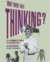 book cover of What Were They Thinking: The 100 Dumbest Events in Television History by David Hofstede