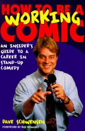 book cover of How to Be a Working Comic: An Insider's Guide to a Career in Stand-Up Comedy by Dave Schwensen