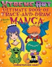 book cover of Xtreme Art (tm) Ultimate Book of Trace-and-Draw Manga by Christopher Hart