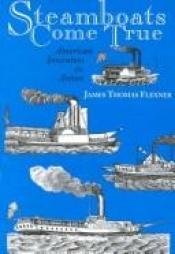 book cover of Steamboats Come True: American Inventors in Action by James Thomas Flexner