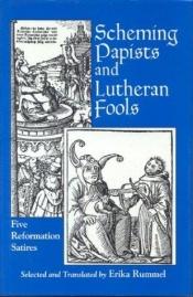 book cover of Scheming Papists and Lutheran Fools: Five Reformation Satires by Erika Rummel