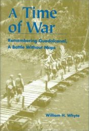 book cover of A Time of War: Remembering Guadalcanal, A Battle Without Maps by William H. Whyte