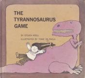 book cover of The Tyrannosaurus Game by Steven Kroll