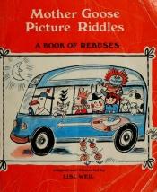 book cover of Mother Goose Picture Riddles; A Book of Rebuses by Lisl. Weil